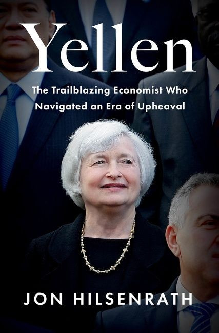 Yellen: The Trailblazing Economist Who Navigated an Era of Upheaval book cover by Jon Hilsenrath