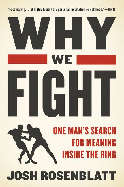 Why We Fight: One Man’s Search for Meaning Inside the Ring book cover by Josh Rosenblatt