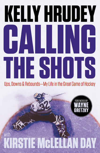 Calling the Shots: Ups, Downs and Rebounds – My Life in the Great Game of Hockey book cover by Kelly Hrudey, Kirstie McLellan Day