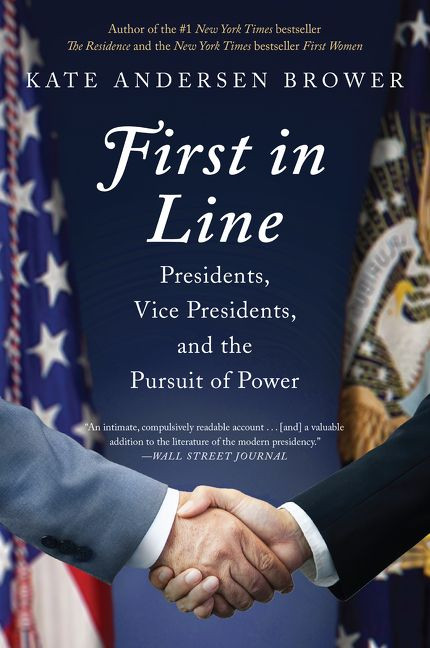 First in Line: Presidents, Vice Presidents, and the Pursuit of Power book cover by Kate Andersen Brower