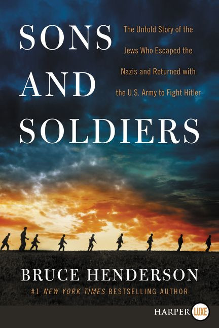 Sons and Soldiers: The Untold Story of the Jews Who Escaped the Nazis and Returned With the U.S. Army to Fight Hitler book cover by Bruce Henderson