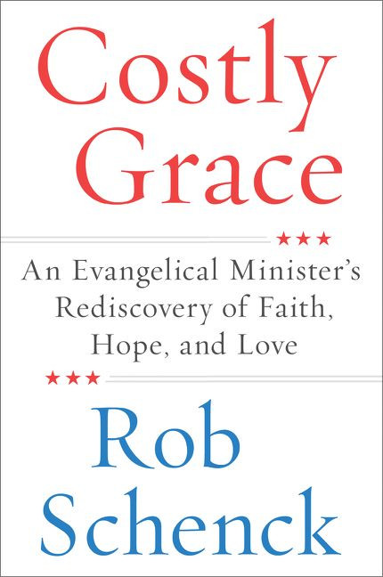 Costly Grace: An Evangelical Minister’s Rediscovery of Faith, Hope, and Love book cover by Rob Schenck