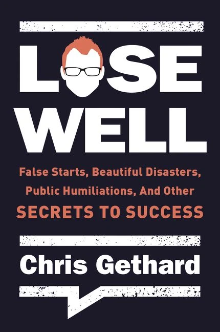 Lose Well: False Starts, Beautiful Disasters, Public Humiliations, and Other Secrets to Success book cover by Chris Gethard