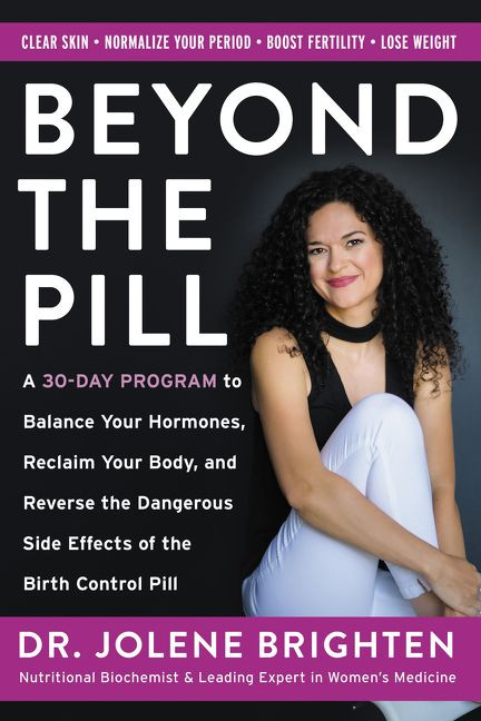 Beyond the Pill: A 30-Day Program to Balance Your Hormones, Reclaim Your Body, and Reverse the Dangerous Side Effects of the Birth Control Pill book cover by Jolene Brighten