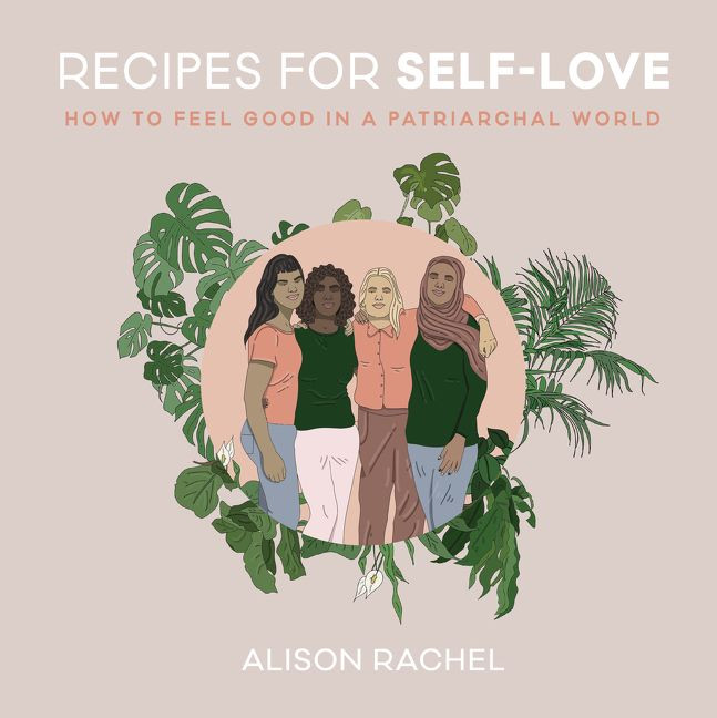Recipes for Self-Love: How to Feel Good in a Patriarchal World book cover by Alison Rachel