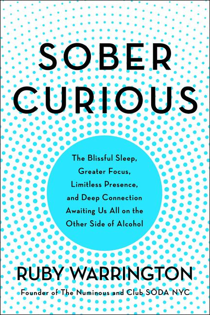 Sober Curious: The Blissful Sleep, Greater Focus, and Deep Connection Awaiting Us All on the Other Side of Alcohol book cover by Ruby Warrington