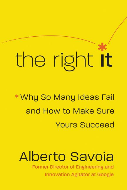 The Right It: Why So Many Ideas Fail and How to Make Sure Yours Succeed book cover by Alberto Savoia