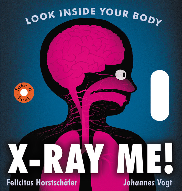 X-Ray Me!: Look Inside Your Body book cover by Felicitas Horstschafer
