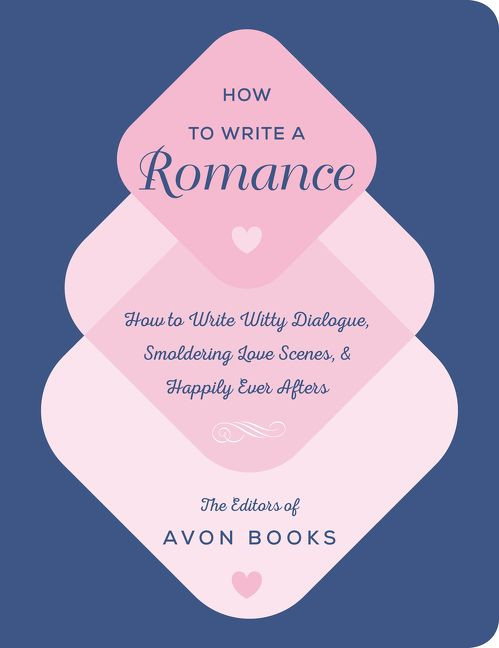 How to Write a Romance: Or, How to Write Witty Dialogue, Smoldering Love Scenes, and Happily Ever Afters book cover by Team at Avon Books, The