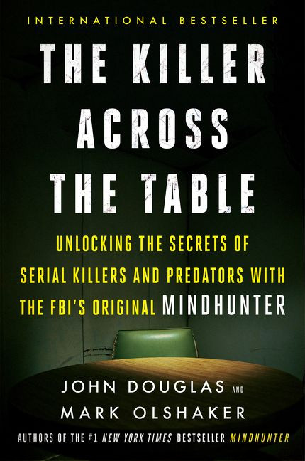 The Killer Across the Table: Unlocking the Secrets of Serial Killers and Predators with the FBI's Original Mindhunter book cover by John E. Douglas, Mark Olshaker