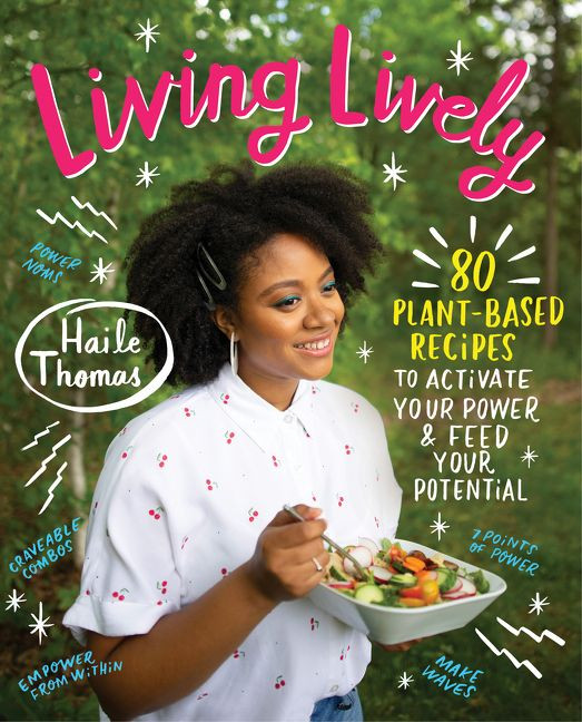 Living Lively: 80 Plant-Based Recipes to Activate Your Power and Feed Your Potential book cover by Haile Thomas