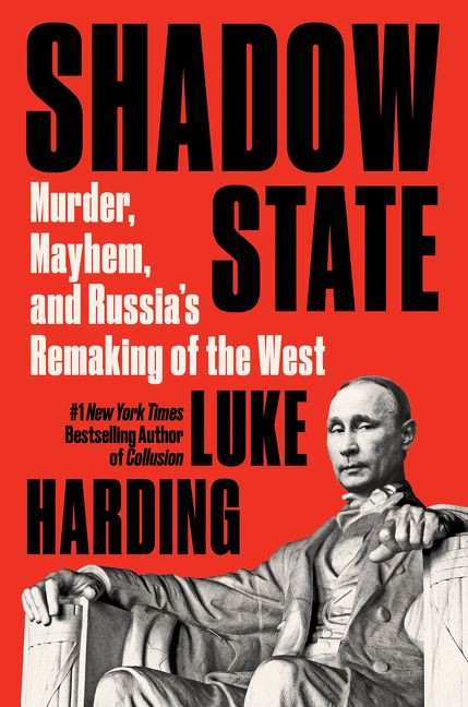 Shadow State: Murder, Mayhem, and Russia’s Remaking of the West book cover by Luke Harding