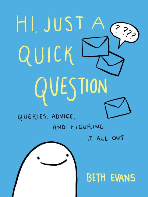 Hi, Just a Quick Question: Queries, Advice, and Figuring It All Out book cover by Beth Evans