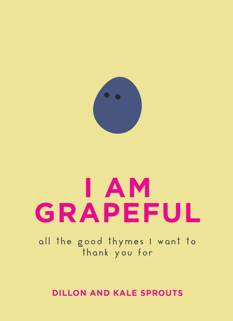 I Am Grapeful: All the Good Thymes I Want to Thank You For book cover by Dillon Sprouts, Kale Sprouts