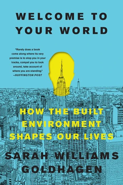 Welcome to Your World: How the Built Environment Shapes Our Lives book cover by Sarah Williams Goldhagen