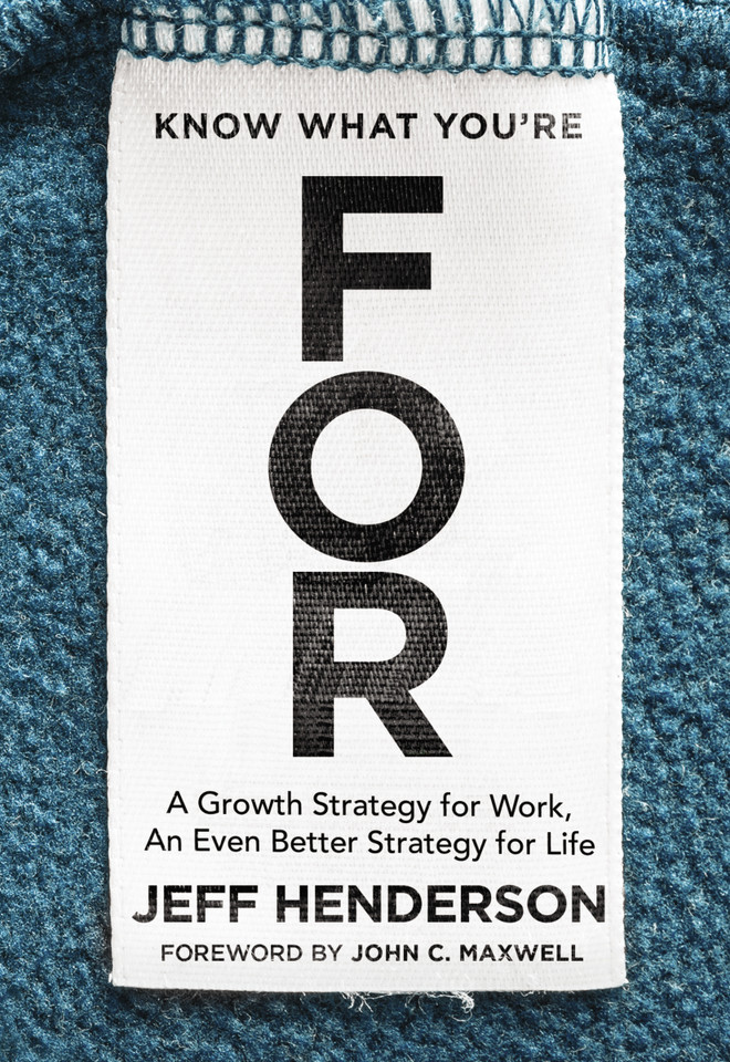 Know What You're FOR: A Growth Strategy for Work, An Even Better Strategy for Life book cover by Jeff Henderson