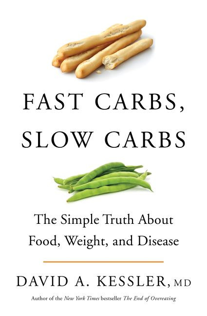 Fast Carbs, Slow Carbs: The Simple Truth About Food, Weight, and Disease book cover by David A. Kessler, M.D.