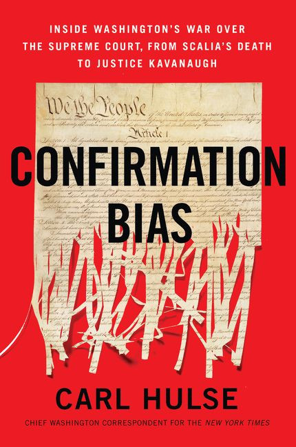 Confirmation Bias: Inside Washington’s War Over the Supreme Court, from Scalia’s Death to Justice Kavanaugh book cover by Carl Hulse