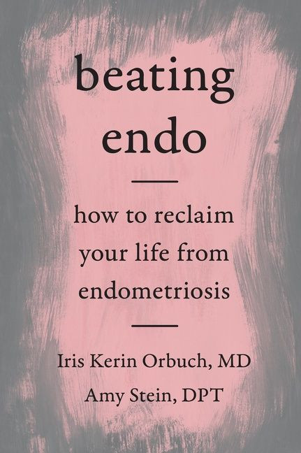 Beating Endo: How to Reclaim Your Life from Endometriosis book cover by Iris Kerin Orbuch MD, Amy Stein DPT