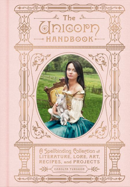 The Unicorn Handbook: A Spellbinding Collection of Literature, Lore, Art, Recipes, and Projects book cover by Carolyn Turgeon