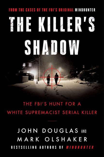 The Killer's Shadow: The FBI's Hunt for a White Supremacist Serial Killer (Cases of the FBI’s Original Mindhunter #1) book cover by John E. Douglas, Mark Olshaker
