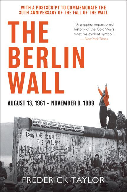 The Berlin Wall: August 13, 1961 - November 9, 1989 book cover by Frederick Taylor