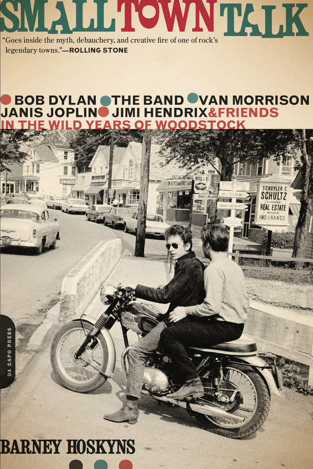 Small Town Talk: Bob Dylan, The Band, Van Morrison, Janis Joplin, Jimi Hendrix and Friends in the Wild Years of Woodstock book cover by Barney Hoskyns
