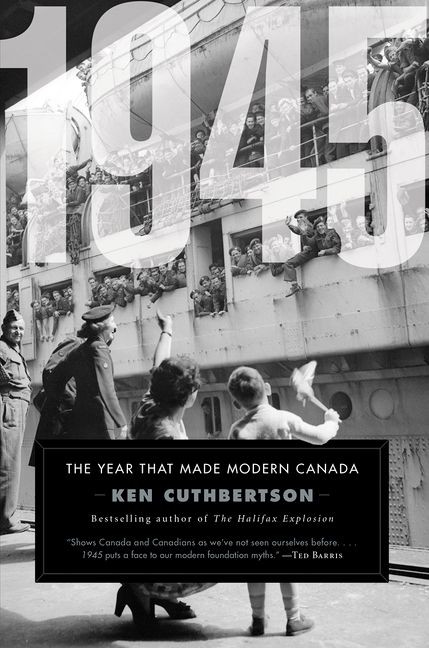 1945: The Year That Made Modern Canada book cover by Ken Cuthbertson