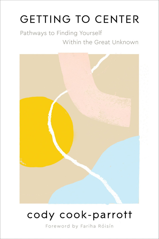 Getting to Center: Pathways to Finding Yourself Within the Great Unknown book cover by Cody Cook-Parrott