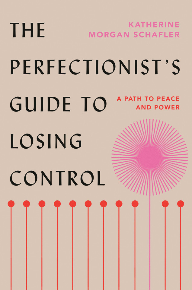 The Perfectionist's Guide to Losing Control: A Path to Peace and Power book cover by Katherine Morgan Schafler
