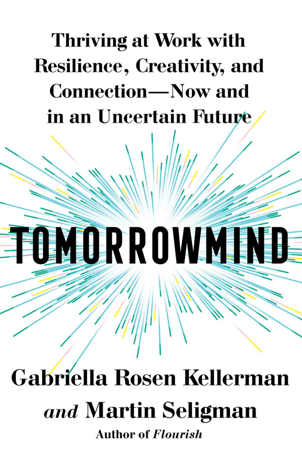 Tomorrowmind: Thriving at Work with Resilience, Creativity, and Connection—Now and in an Uncertain Future book cover by Gabriella Rosen Kellerman, Martin E. P. Seligman