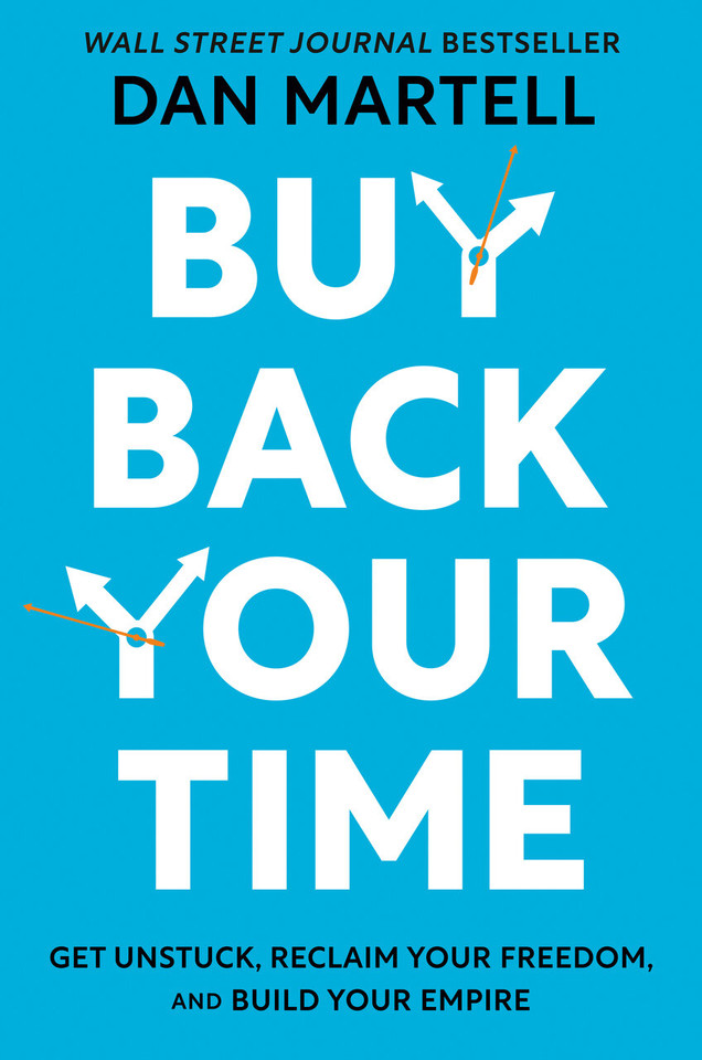 Buy Back Your Time: Get Unstuck, Reclaim Your Freedom, and Build Your Empire book cover by Dan Martell