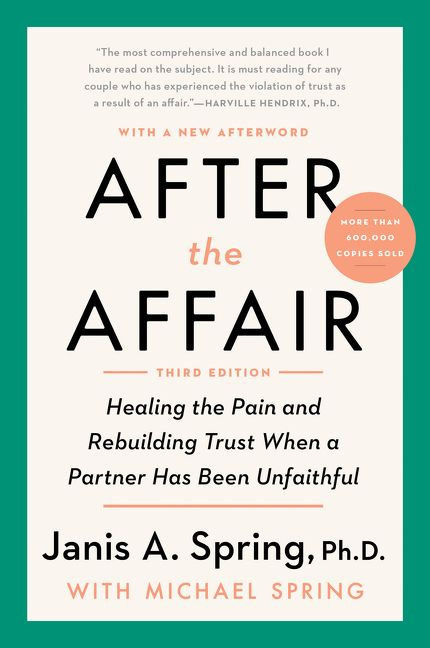 After the Affair, Third Edition: Healing the Pain and Rebuilding Trust When a Partner Has Been Unfaithful book cover by Janis A. Spring