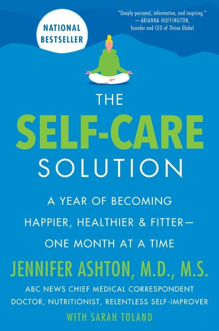 The Self-Care Solution: A Year of Becoming Happier, Healthier, and Fitter--One Month at a Time book cover by Jennifer Ashton, M.D.