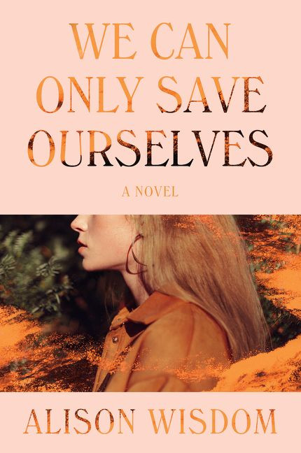 We Can Only Save Ourselves: A Novel book cover by Alison Wisdom