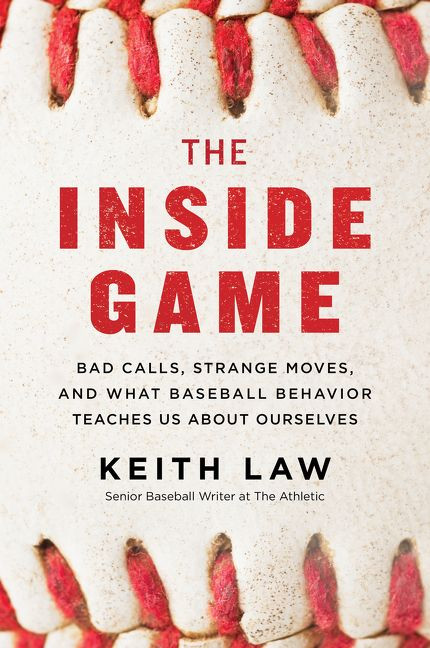 The Inside Game: Bad Calls, Strange Moves, and What Baseball Behavior Teaches Us About Ourselves book cover by Keith Law