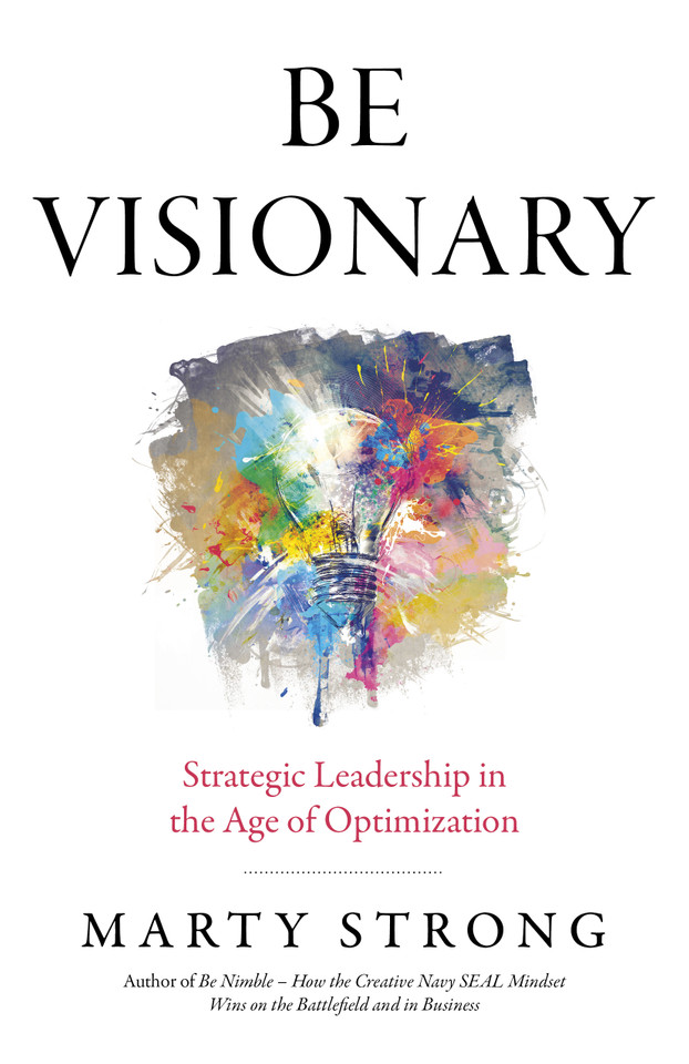 Be Visionary: Strategic Leadership in the Age of Optimization book cover by Marty Strong