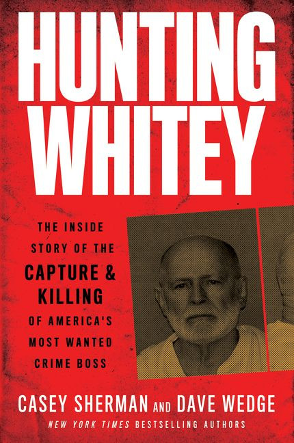 Hunting Whitey: The Inside Story of the Capture & Killing of America's Most Wanted Crime Boss book cover by Casey Sherman, Dave Wedge