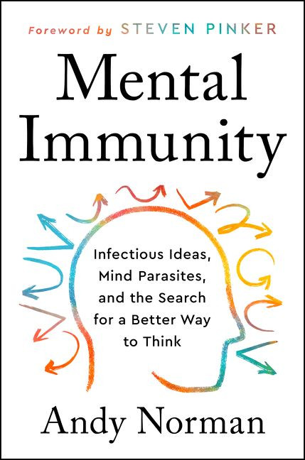 Mental Immunity: Infectious Ideas, Mind-Parasites, and the Search for a Better Way to Think book cover by Andy Norman