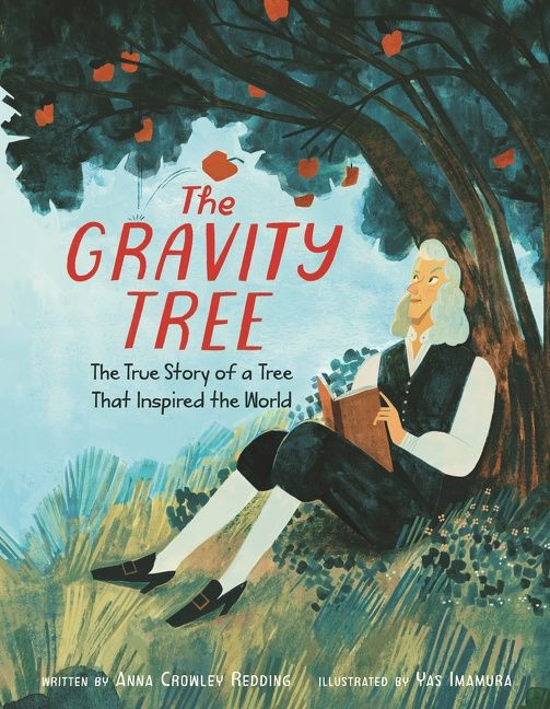 The Gravity Tree: The True Story of a Tree That Inspired the World book cover by Anna Crowley Redding