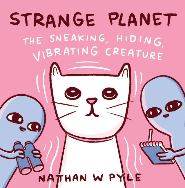 Strange Planet: The Sneaking, Hiding, Vibrating Creature book cover by Nathan W. Pyle