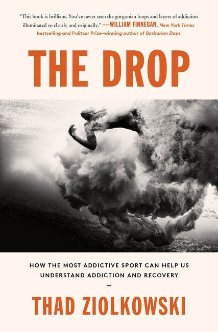 The Drop: How the Most Addictive Sport Can Help Us Understand Addiction and Recovery book cover by Thad Ziolkowski