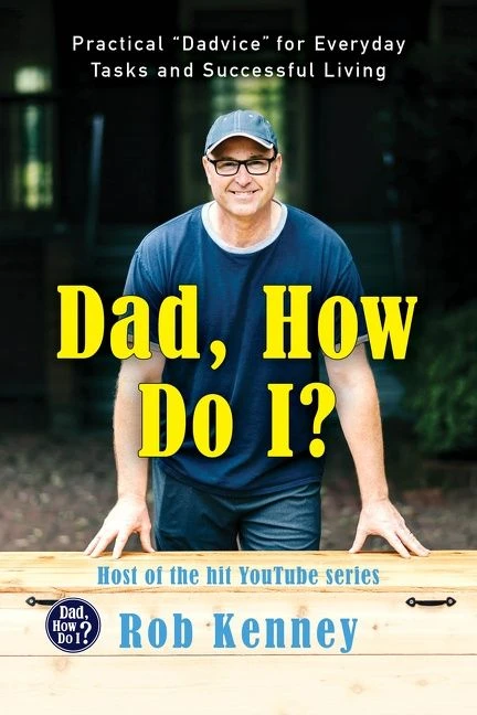 Dad, How Do I?: Practical "Dadvice" for Everyday Tasks and Successful Living book cover by Rob Kenney