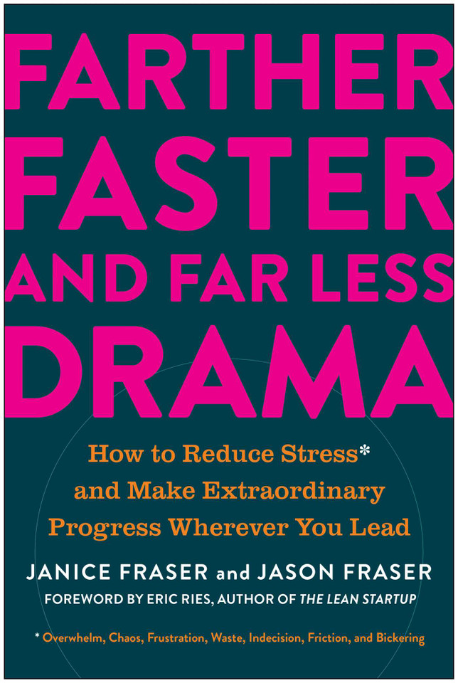 Farther, Faster, and Far Less Drama: How to Reduce Stress and Make Extraordinary Progress Wherever You Lead book cover by Janice Fraser, Jason Fraser