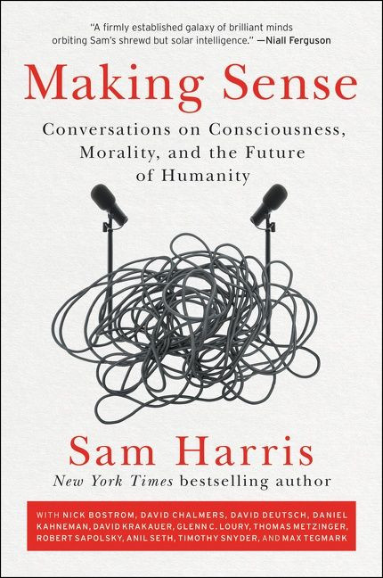 Making Sense: Conversations on Consciousness, Morality, and the Future of Humanity book cover by Sam Harris