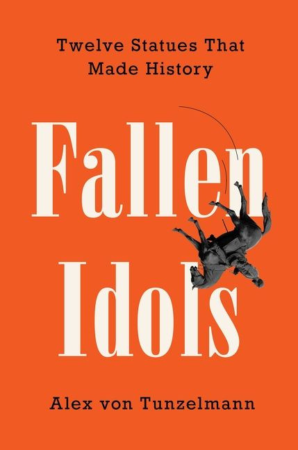 Fallen Idols: Twelve Statues That Made History book cover by Alex Von Tunzelmann