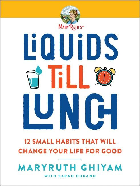 Liquids till Lunch: 12 Small Habits That Will Change Your Life for Good book cover by MaryRuth Ghiyam
