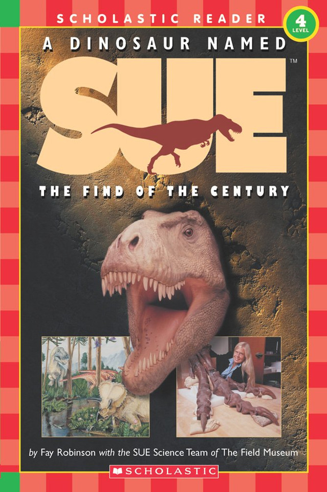 A Dinosaur Named Sue: The Find of the Century (Scholastic Reader, Level 3): The Find Of The Century (level 4)