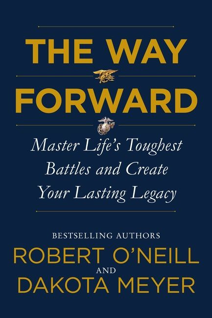The Way Forward: Master Life's Toughest Battles and Create Your Lasting Legacy book cover by Robert O'Neill, Dakota Meyer