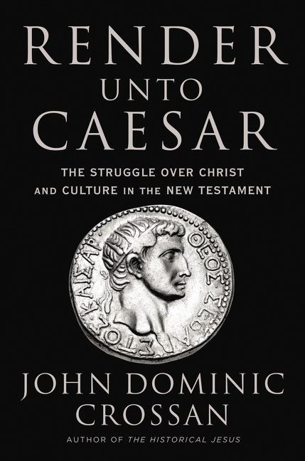 Render Unto Caesar: The Struggle Over Christ and Culture in the New Testament book cover by John Dominic Crossan